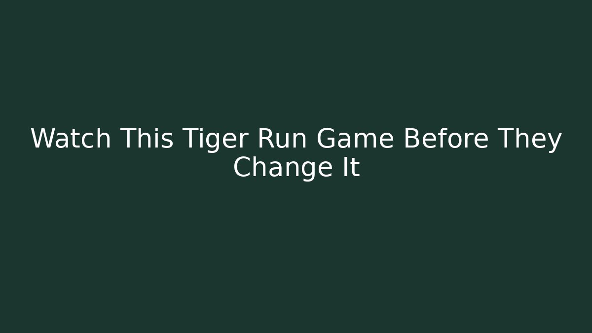 Watch This Tiger Run Game Before They Change It