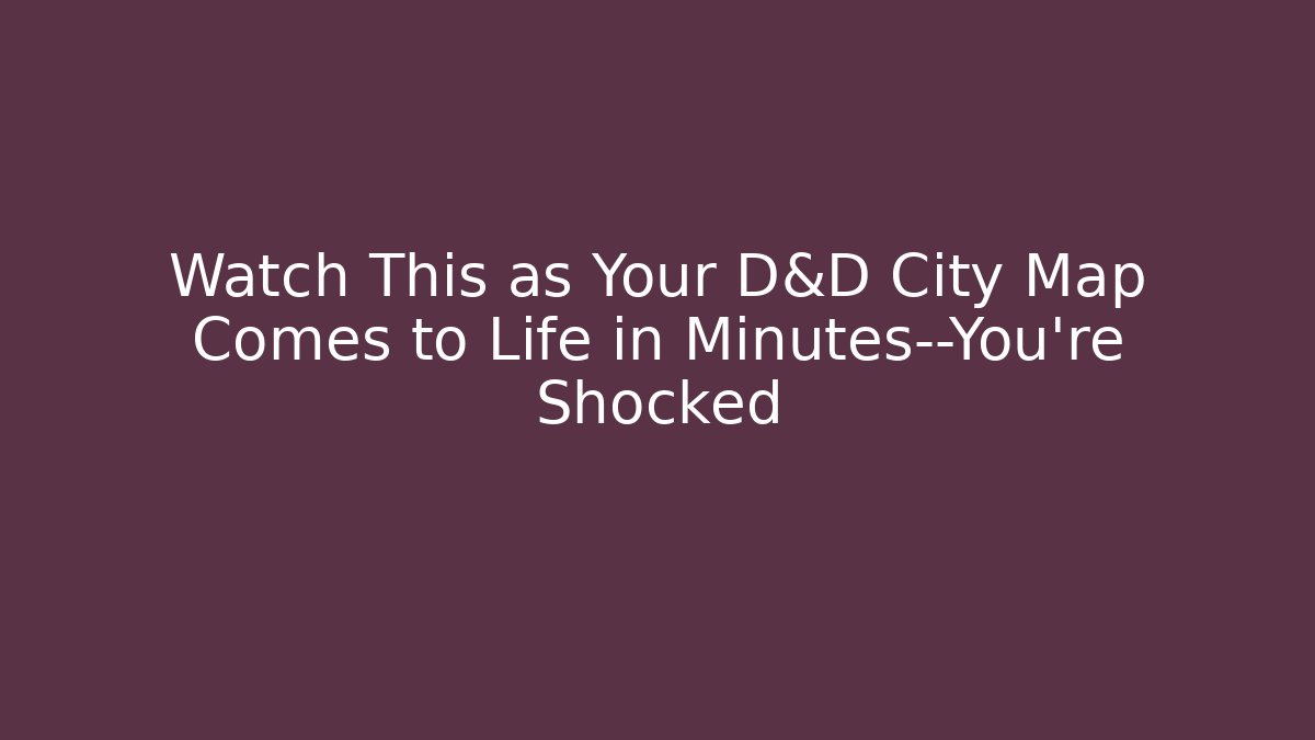 Watch This as Your D&D City Map Comes to Life in Minutes—You’re Shocked