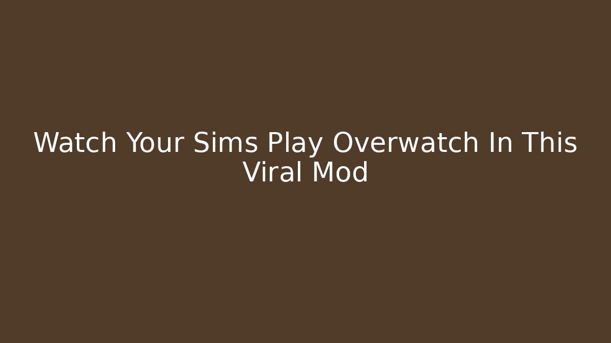 Watch Your Sims Play Overwatch In This Viral Mod