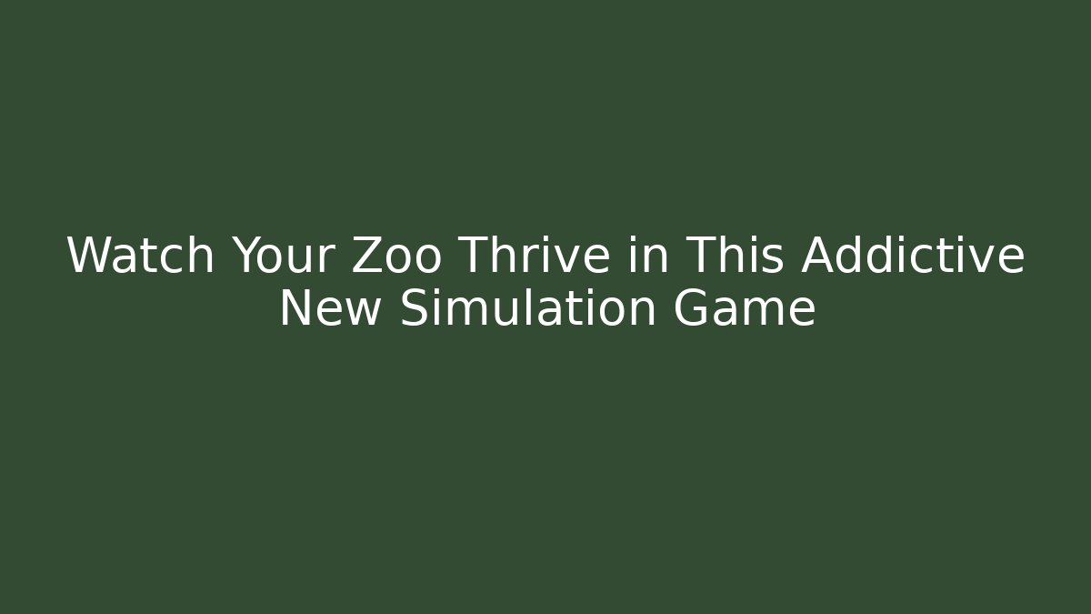 Watch Your Zoo Thrive in This Addictive New Simulation Game