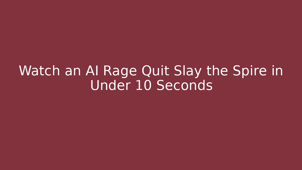 Watch an AI Rage Quit Slay the Spire in Under 10 Seconds