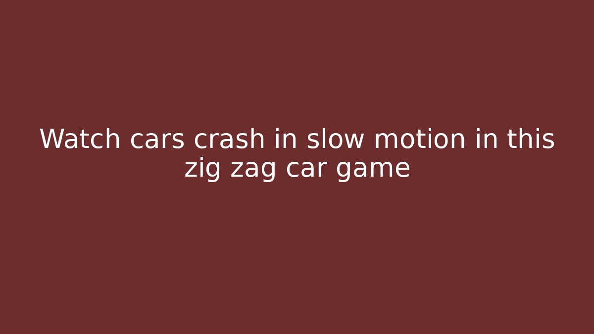 Watch cars crash in slow motion in this zig zag car game