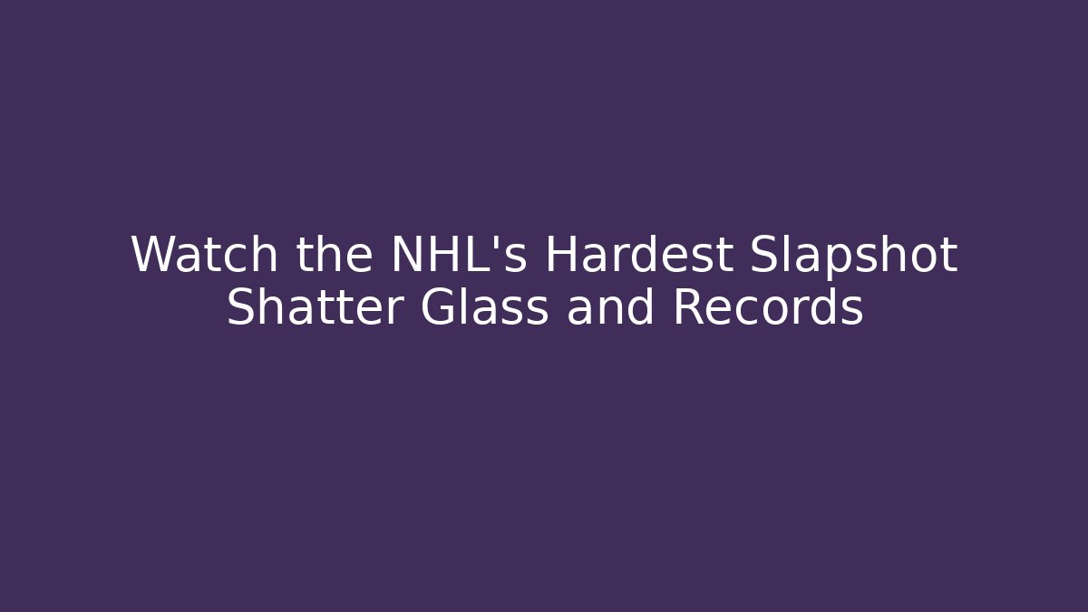 Watch the NHL's Hardest Slapshot Shatter Glass and Records