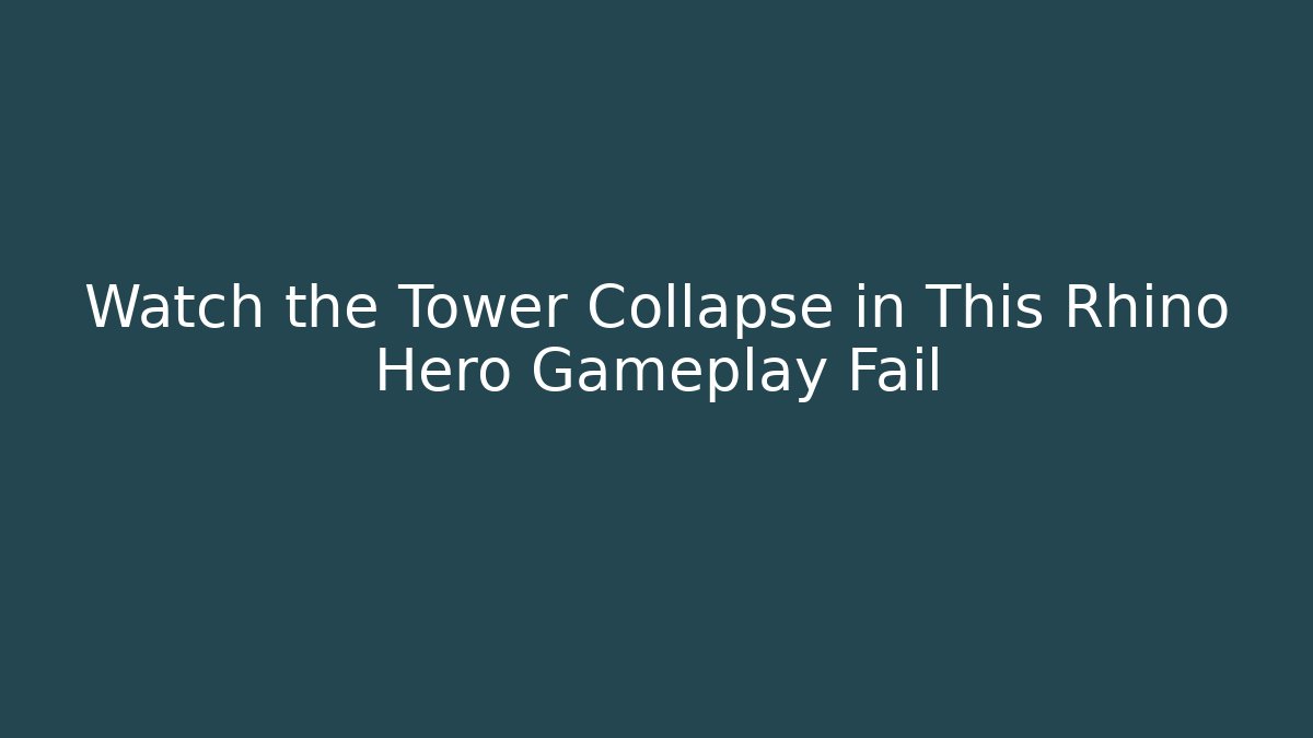 Watch the Tower Collapse in This Rhino Hero Gameplay Fail