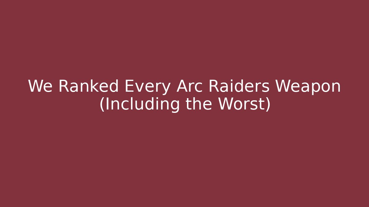 We Ranked Every Arc Raiders Weapon (Including the Worst)