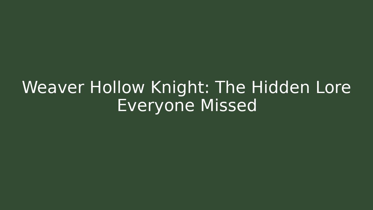 Weaver Hollow Knight: The Hidden Lore Everyone Missed