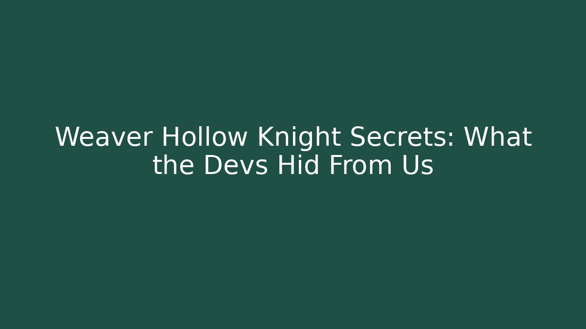 Weaver Hollow Knight Secrets: What the Devs Hid From Us