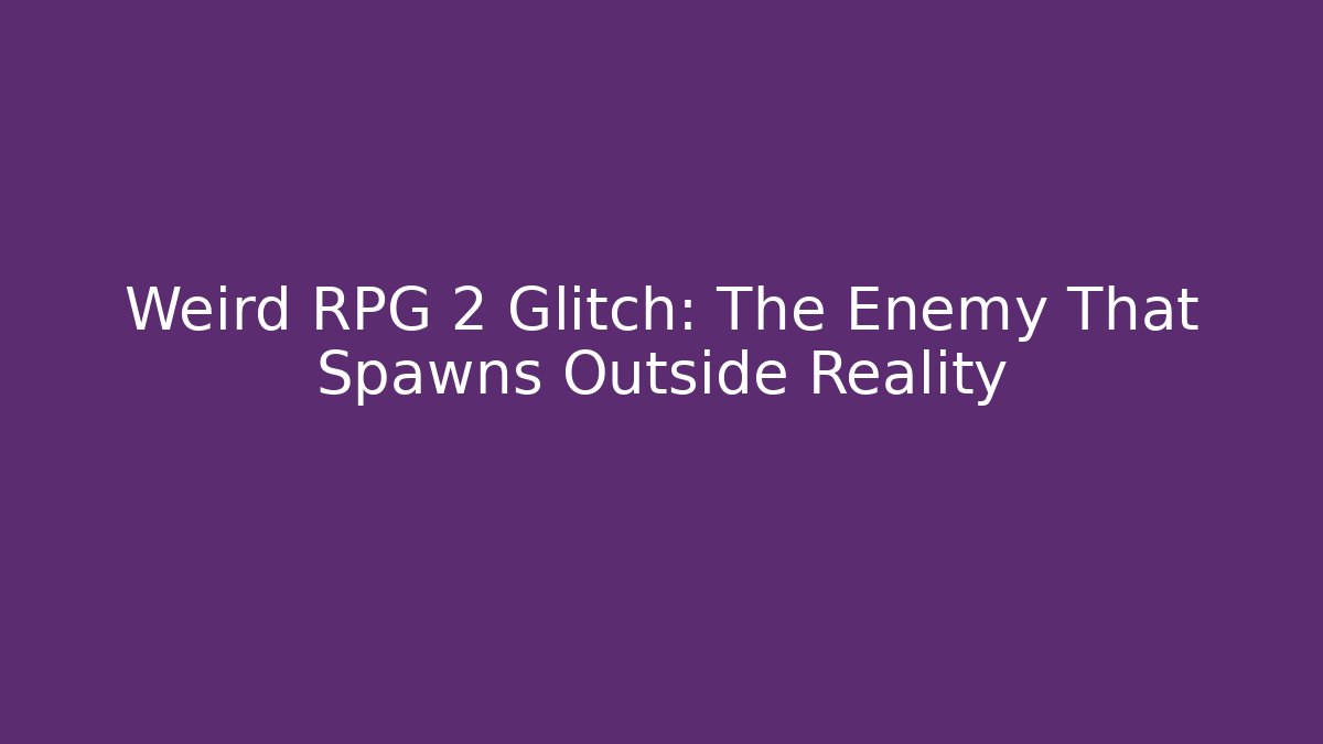 Weird RPG 2 Glitch: The Enemy That Spawns Outside Reality