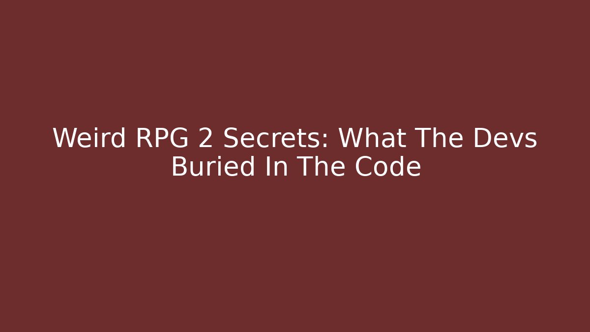 Weird RPG 2 Secrets: What The Devs Buried In The Code - Celivion