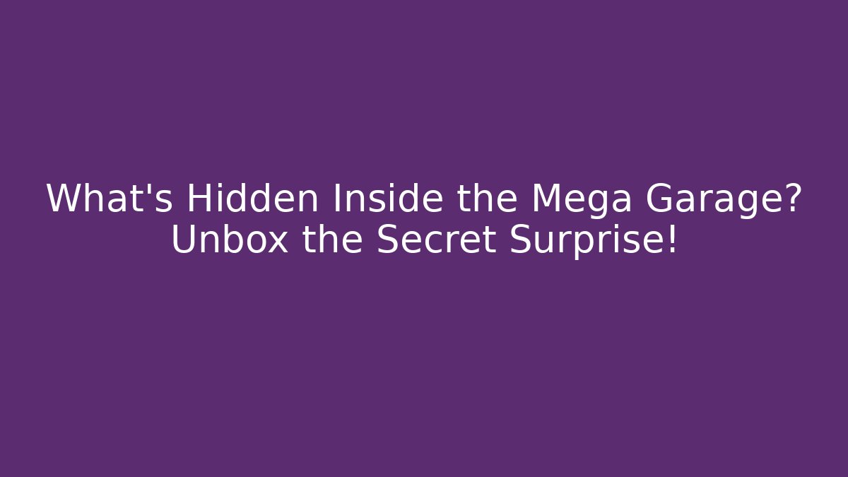 What's Hidden Inside the Mega Garage? Unbox the Secret Surprise!