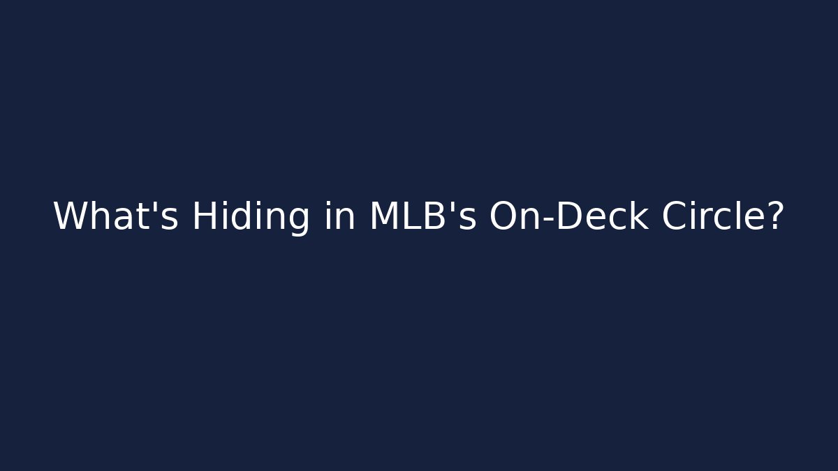 What's Hiding in MLB's On-Deck Circle?