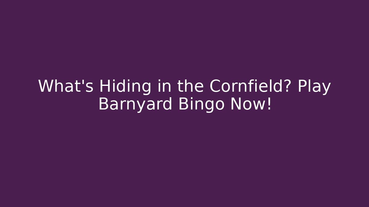 What's Hiding in the Cornfield? Play Barnyard Bingo Now!