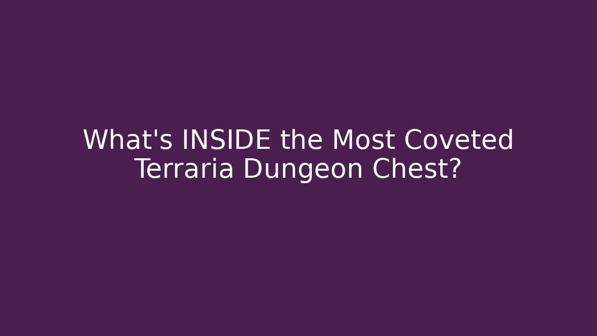 What's INSIDE the Most Coveted Terraria Dungeon Chest?