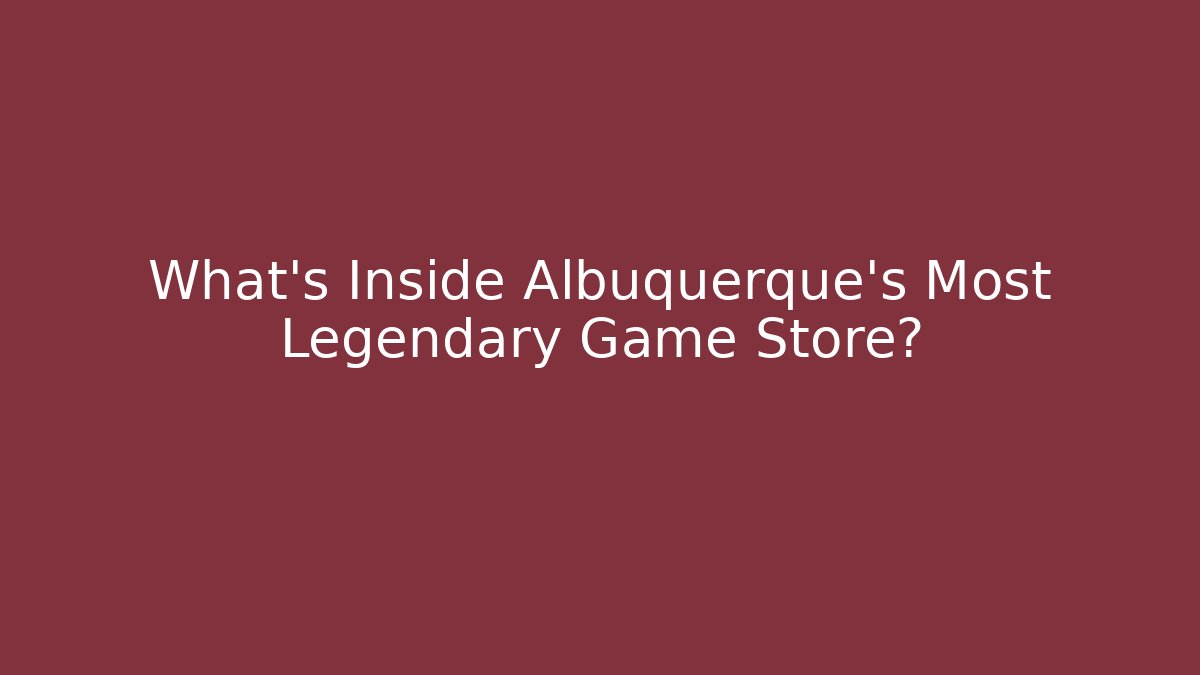 What's Inside Albuquerque's Most Legendary Game Store?