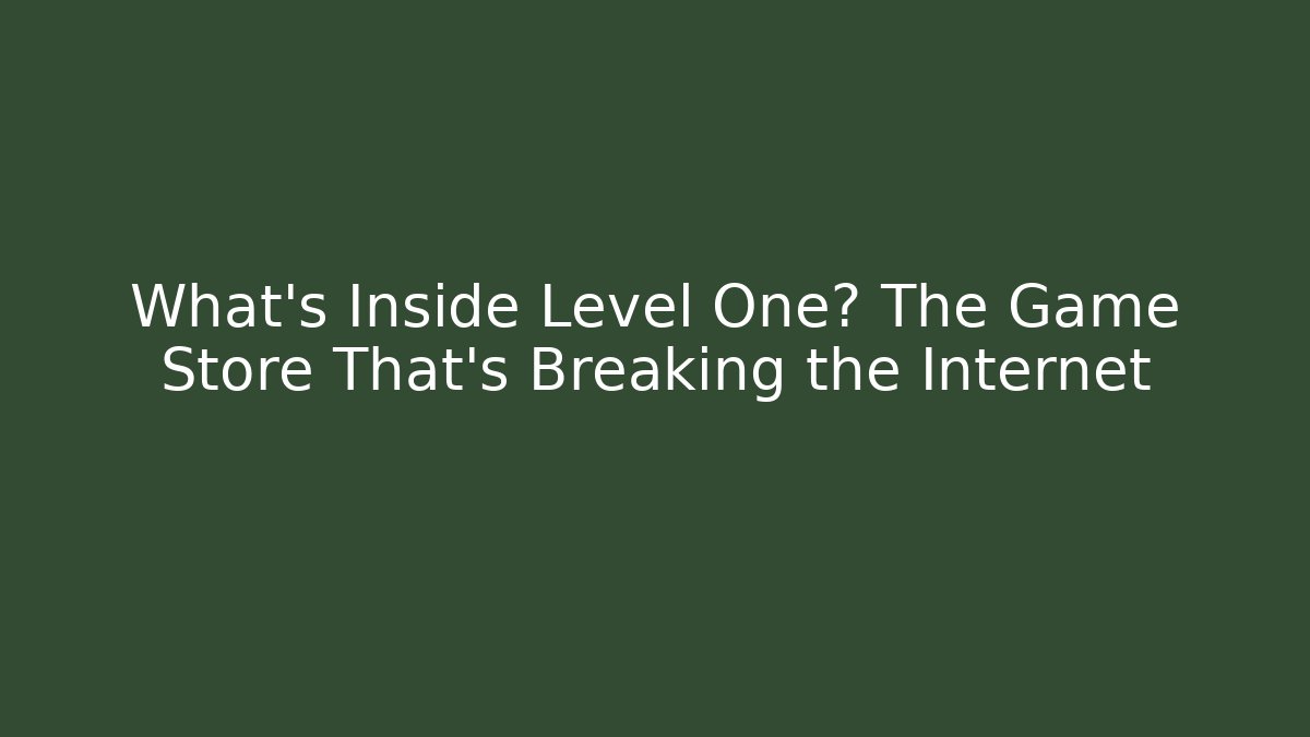 What's Inside Level One? The Game Store That's Breaking the Internet