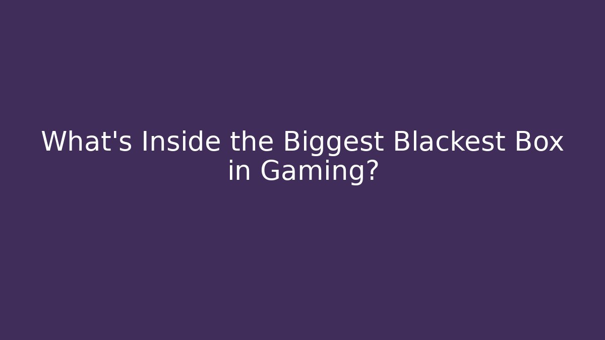 What's Inside the Biggest Blackest Box in Gaming?