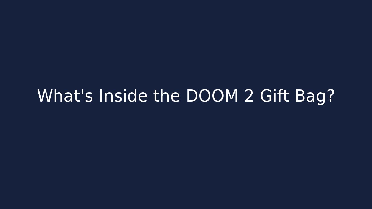 What's Inside the DOOM 2 Gift Bag? - Celivion