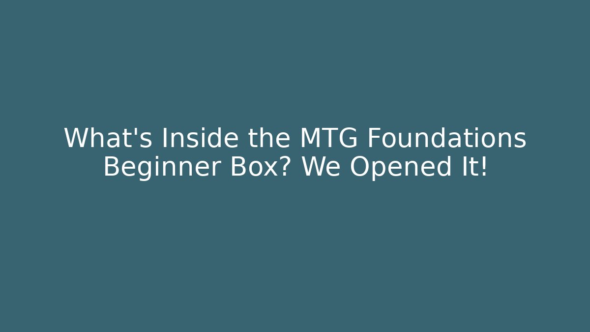 What's Inside the MTG Foundations Beginner Box? We Opened It!
