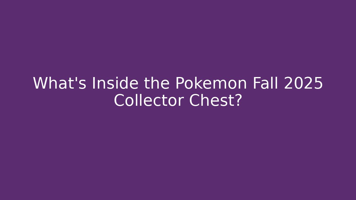 What's Inside the Pokemon Fall 2025 Collector Chest?