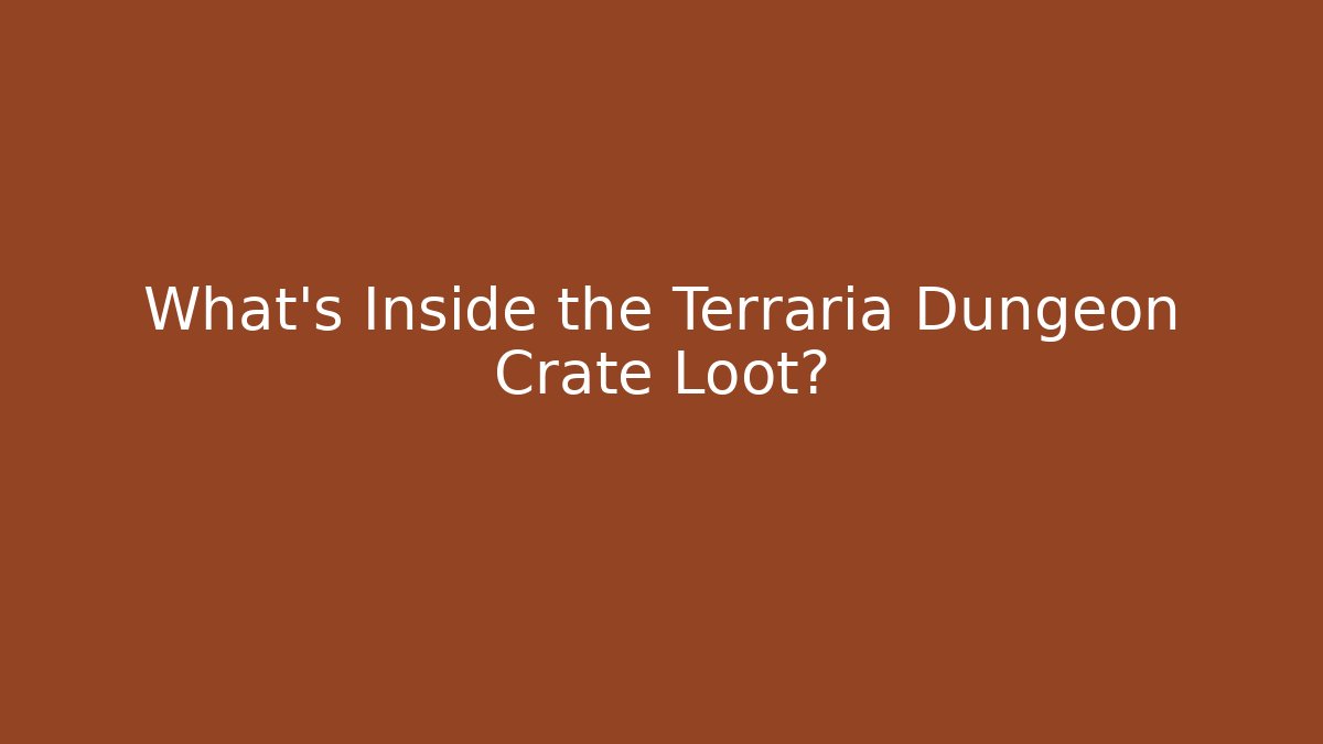 What's Inside the Terraria Dungeon Crate Loot?