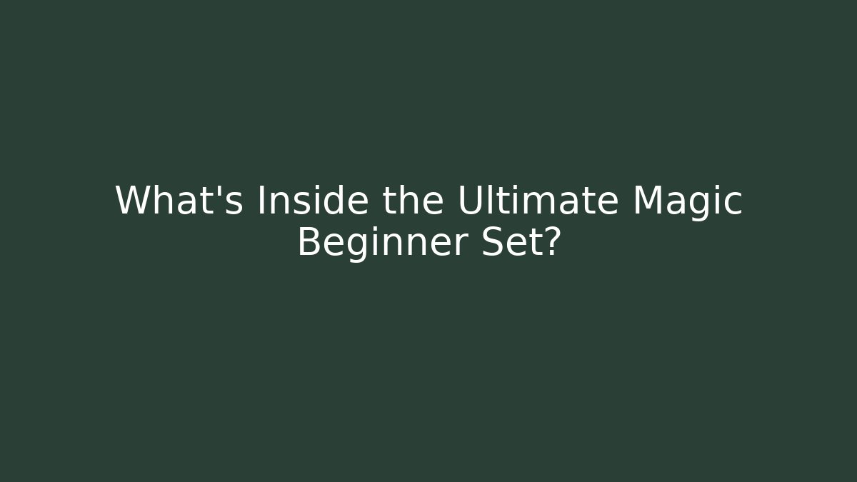 What's Inside the Ultimate Magic Beginner Set?
