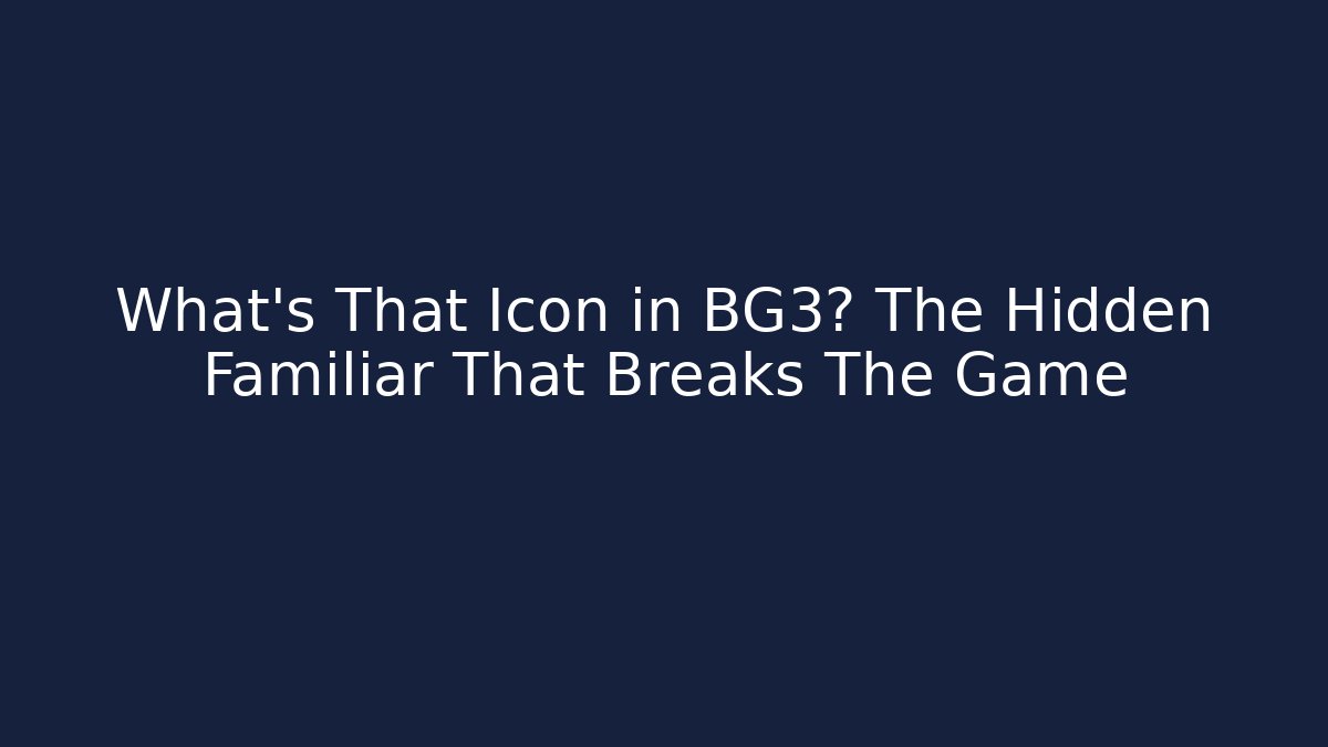 What's That Icon in BG3? The Hidden Familiar That Breaks The Game