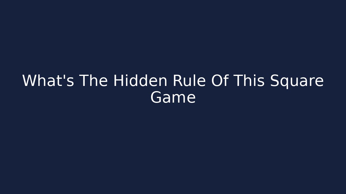 What's The Hidden Rule Of This Square Game