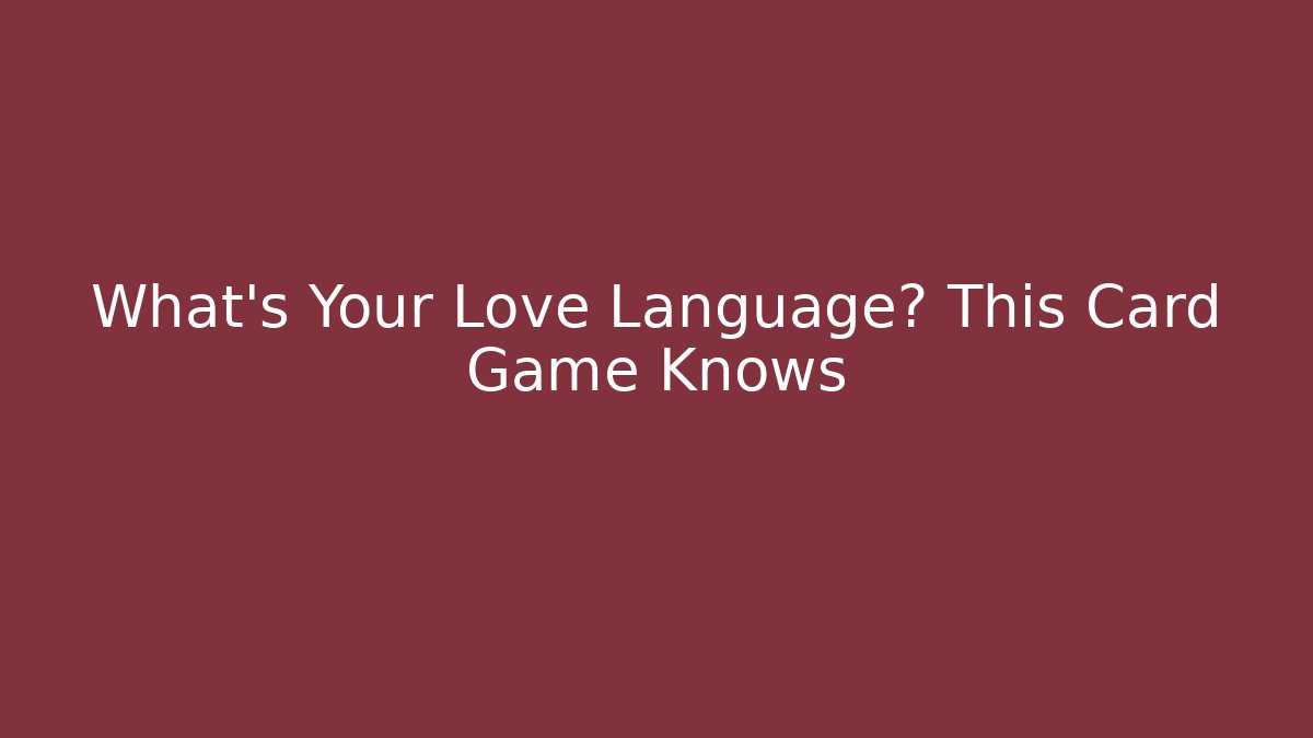 What's Your Love Language? This Card Game Knows