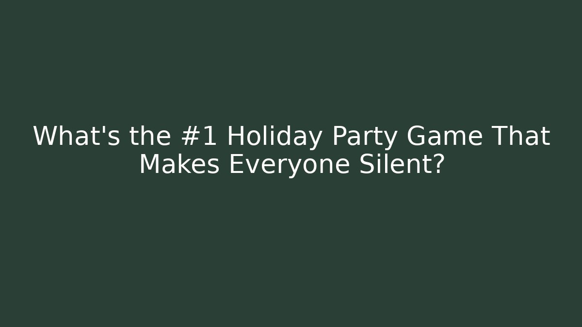 What's the #1 Holiday Party Game That Makes Everyone Silent?
