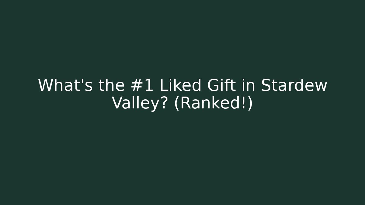 What's the #1 Liked Gift in Stardew Valley? (Ranked!)
