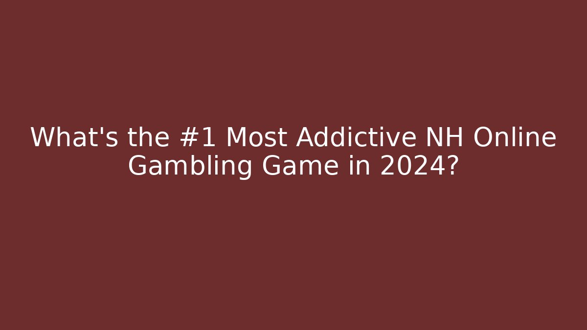 What's the #1 Most Addictive NH Online Gambling Game in 2024?