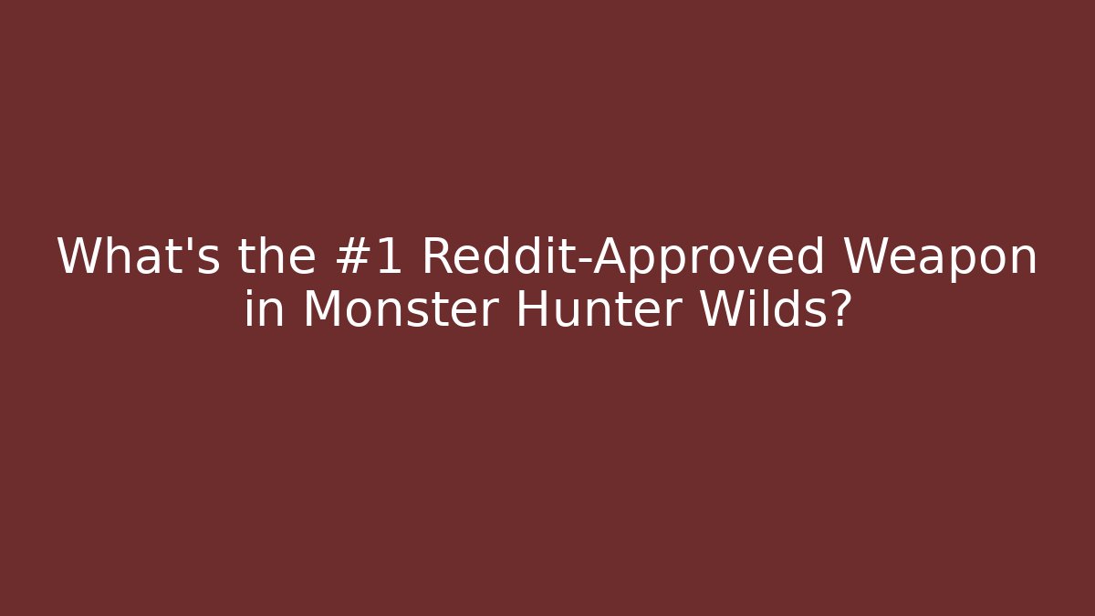 What's the #1 Reddit-Approved Weapon in Monster Hunter Wilds?