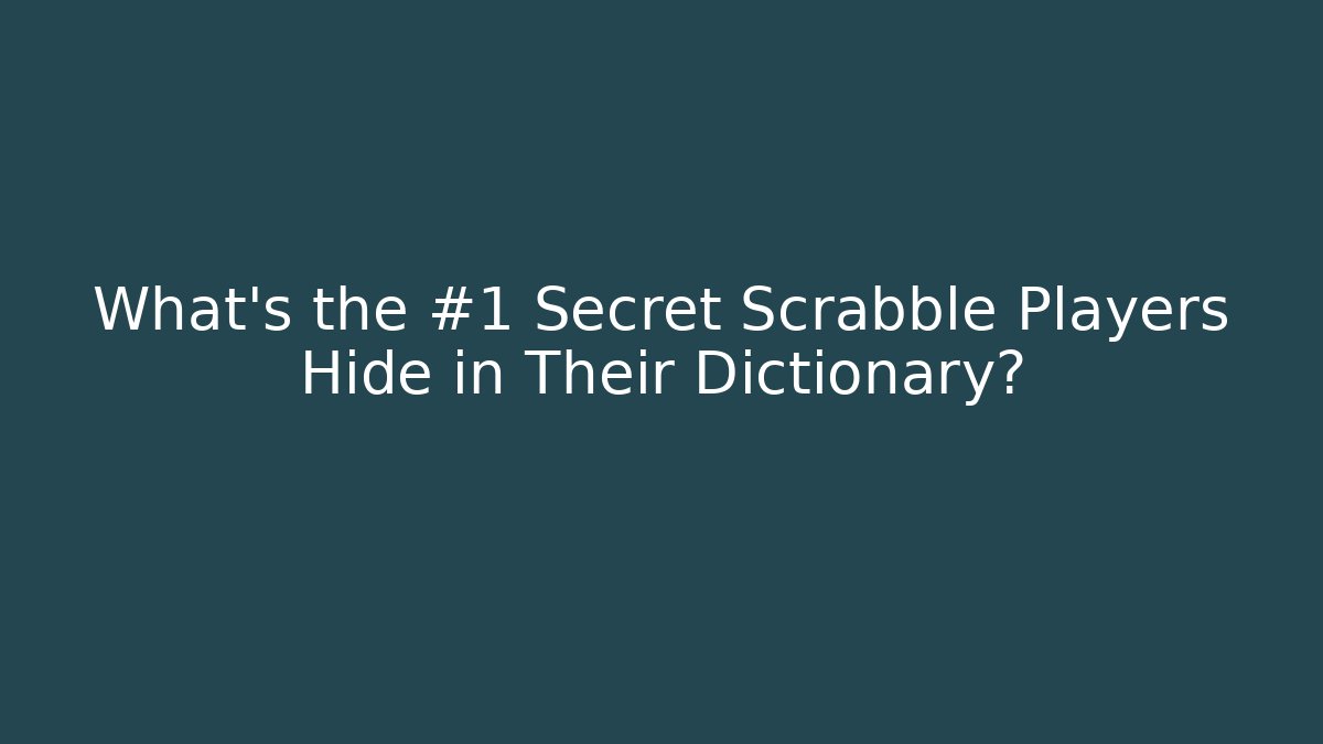 What's the #1 Secret Scrabble Players Hide in Their Dictionary?