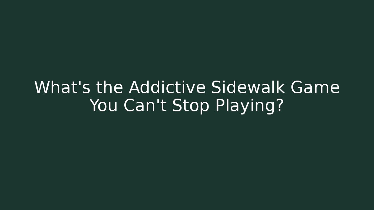 What's the Addictive Sidewalk Game You Can't Stop Playing?