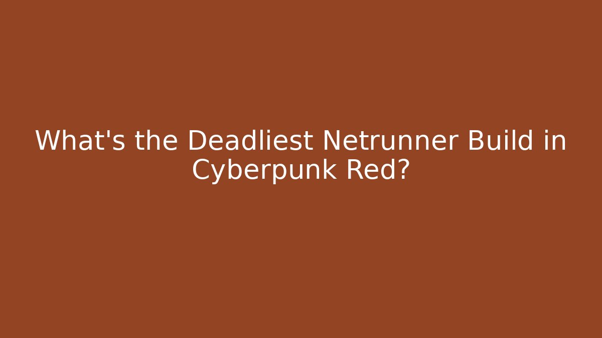 What's the Deadliest Netrunner Build in Cyberpunk Red?