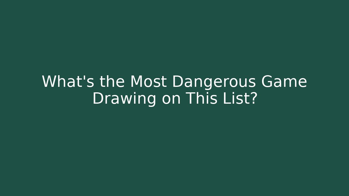 What's the Most Dangerous Game Drawing on This List?