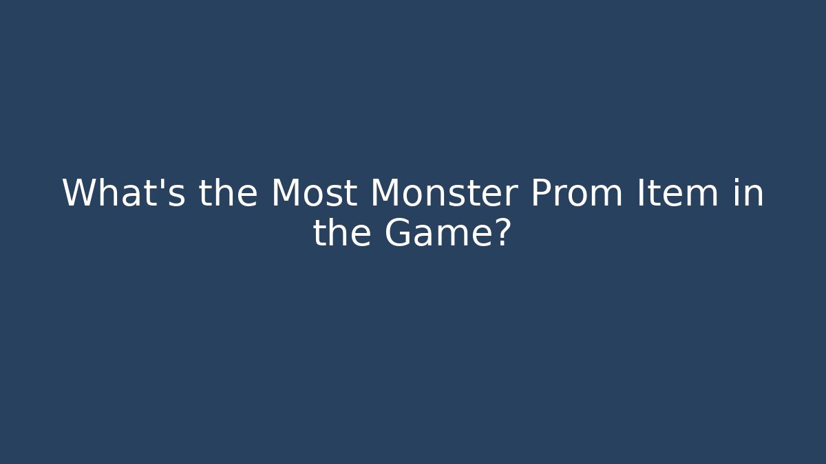 What's the Most Monster Prom Item in the Game? - Celivion