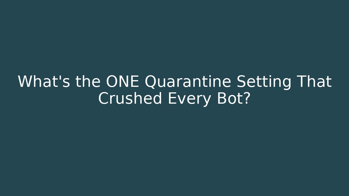 What's the ONE Quarantine Setting That Crushed Every Bot?