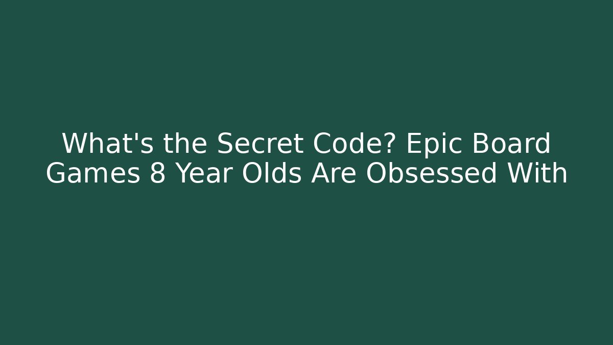 What's the Secret Code? Epic Board Games 8 Year Olds Are Obsessed With