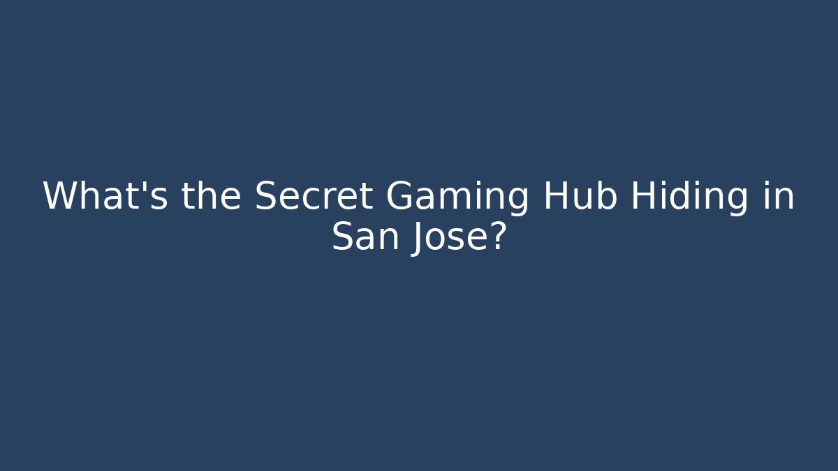 What's the Secret Gaming Hub Hiding in San Jose?