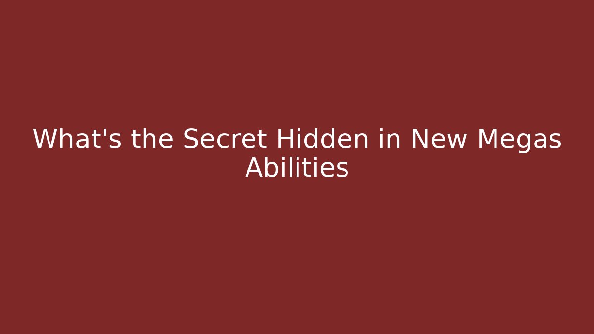 What's the Secret Hidden in New Megas Abilities