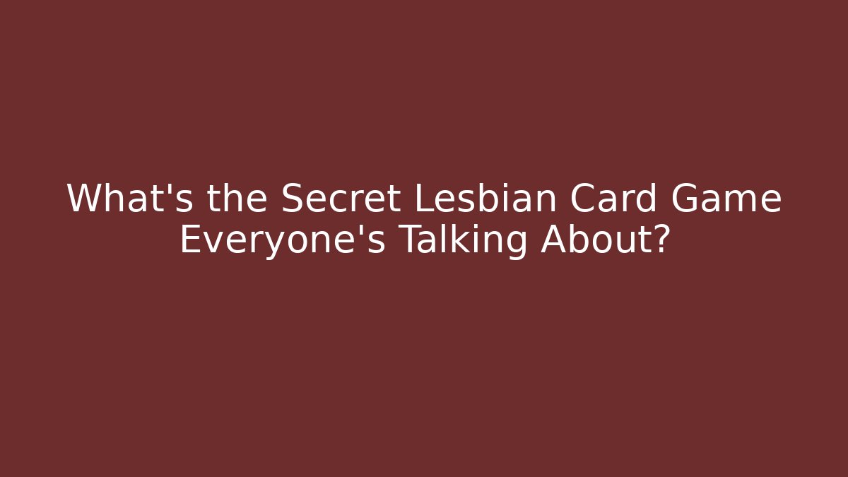 What's the Secret Lesbian Card Game Everyone's Talking About?