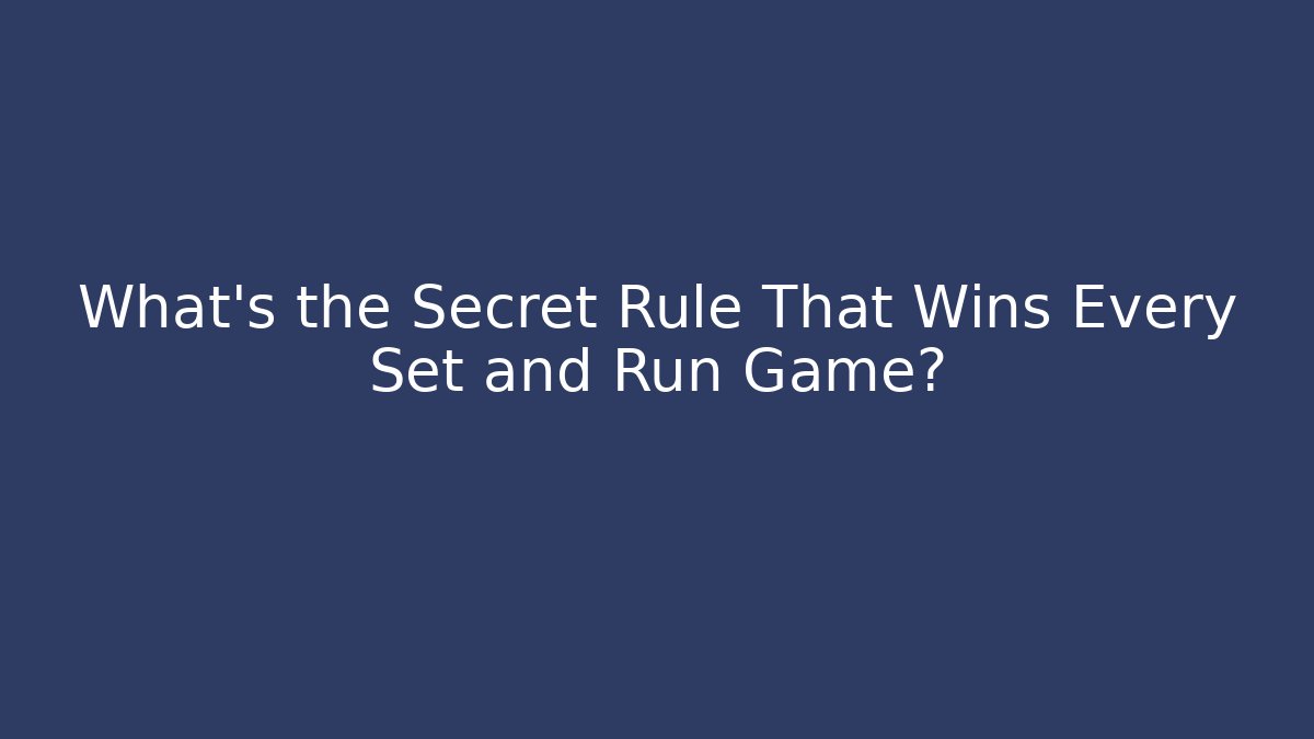 What's the Secret Rule That Wins Every Set and Run Game?