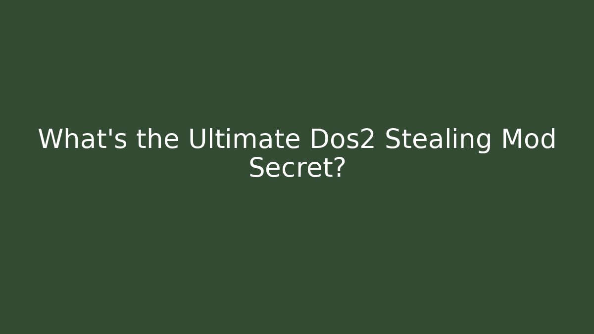 What's the Ultimate Dos2 Stealing Mod Secret?