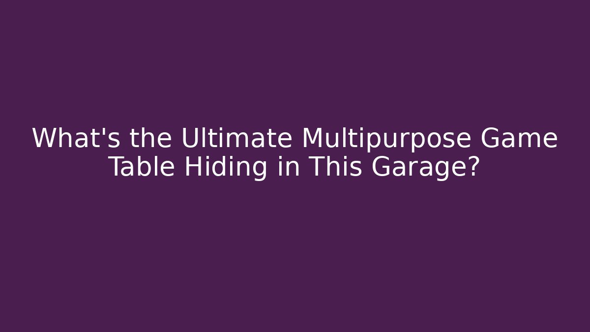 What's the Ultimate Multipurpose Game Table Hiding in This Garage?