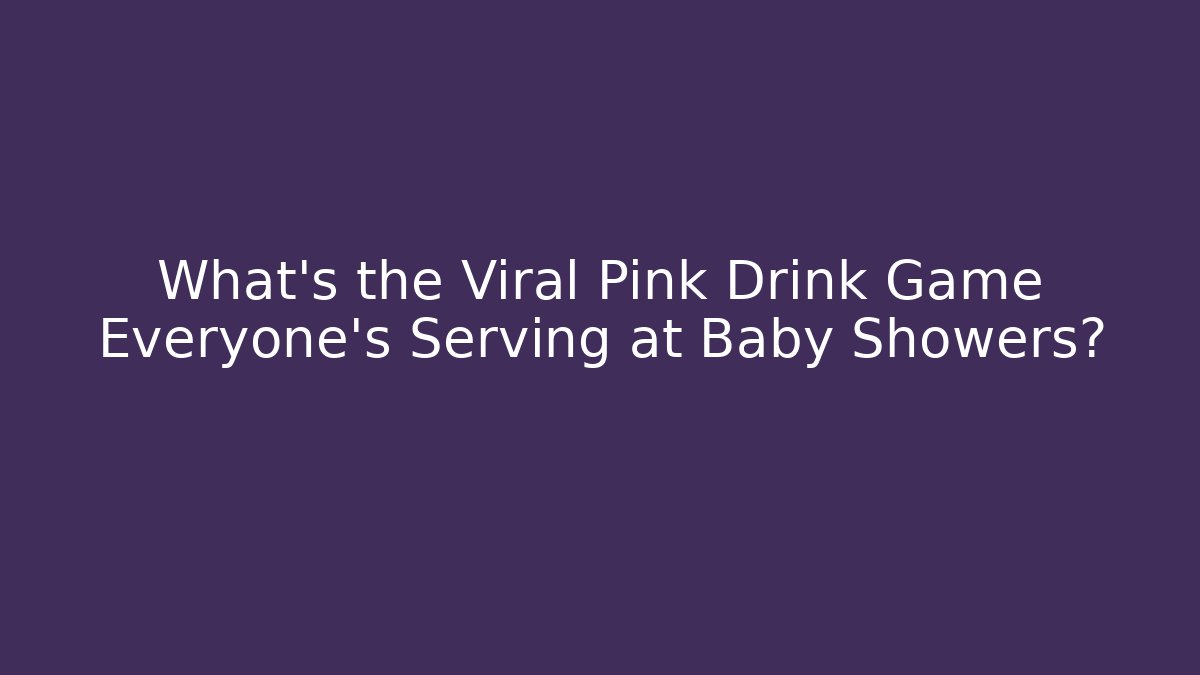 What's the Viral Pink Drink Game Everyone's Serving at Baby Showers?