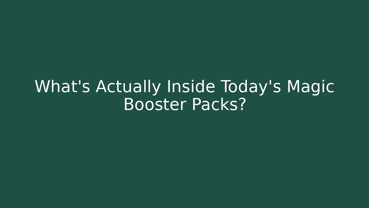 What’s Actually Inside Today's Magic Booster Packs?
