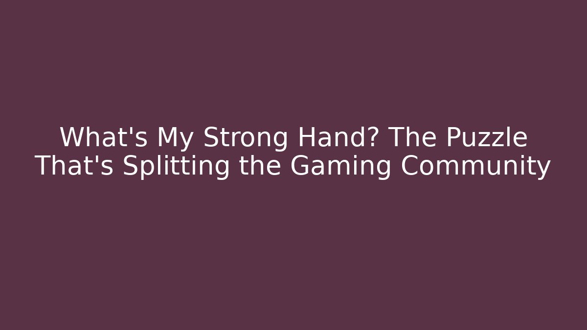 What’s My Strong Hand? The Puzzle That’s Splitting the Gaming Community