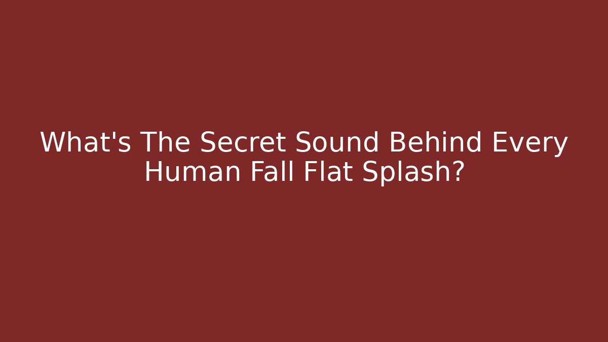 What’s The Secret Sound Behind Every Human Fall Flat Splash?
