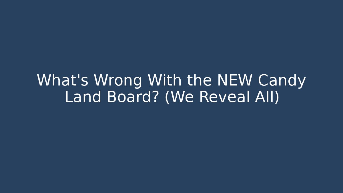 What’s Wrong With the NEW Candy Land Board? (We Reveal All)